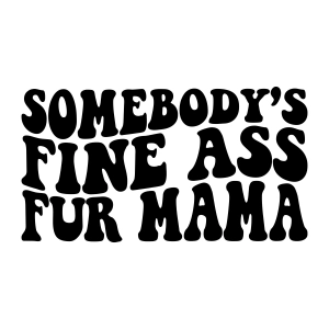 Somebbody's Fine Ass Fur Mama SVG, Funny Dog Mama Dog SVG