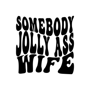 Somebody Jolly Ass Wife SVG, Fine Ass Wavy Trend SVG Vector Files Funny SVG
