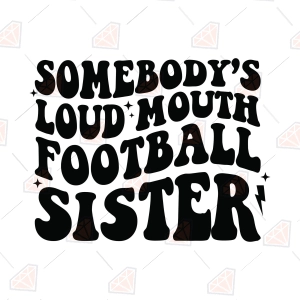 Somebody Loud Mouth Football Sister SVG