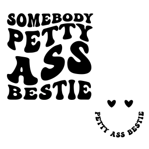 Somebody Petty Ass Bestie SVG Cut File, PNG Funny SVG