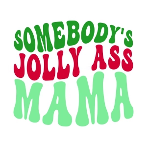 Somebody's Jolly Ass Mama SVG, Funny Christmas Mom SVG Vector Files Christmas SVG