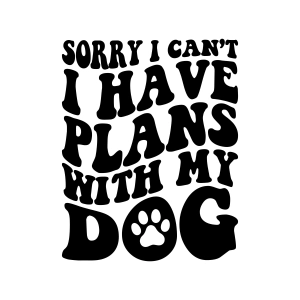 Sorry I Can't I Have Plans With My Dog SVG Dog SVG