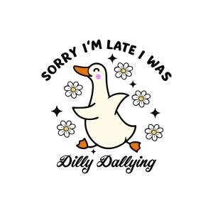 Sorry I'm Late I Was Dilly Dallying Goose SVG Svg