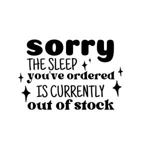 Sorry The Sleep You've Ordered Is Currently Out Of Stock SVG, Newborn SVG Baby SVG