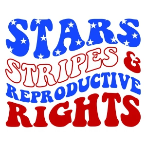 Stars Stripes & Reproductive Rights SVG 4th Of July SVG