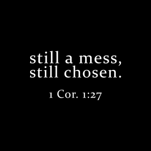 Still a Mess Still Chosen SVG, 1 Cor 1:27 SVG Bible Verse SVG