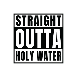 Straight Outta Holy Water SVG Funny SVG