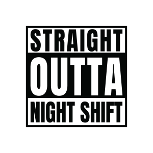 Straight Outta Night Shift SVG Funny SVG