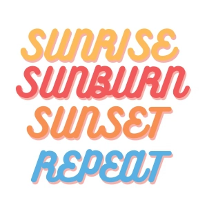 Sunrise Sunburn Sunset Repeat SVG, Instant Download Summer SVG