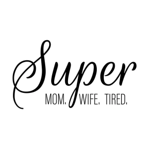 Super Mom Super Wife Super Tired SVG, Cut File Mom SVG