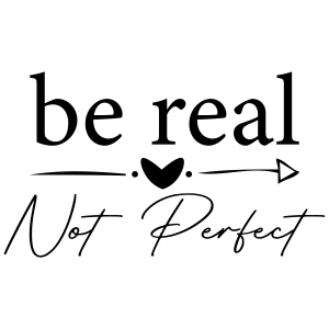 Be Real Not Perfect SVG, Self Love and Inspirational SVG Vector Files T-shirt SVG