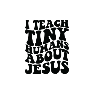 Teach Tinny Humans About Jesus SVG Teacher SVG