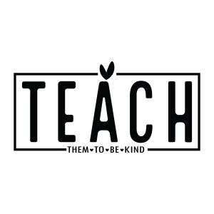 Teach Them To Be Kind SVG, Teacher Quotes SVG Teacher SVG