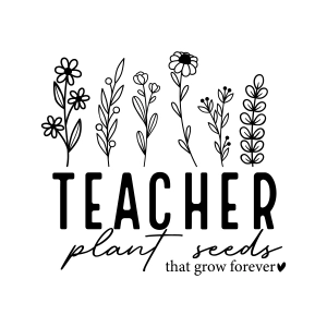Teacher Plant Seeds that Grow Forever SVG, Teacher Shirt SVG Teacher SVG