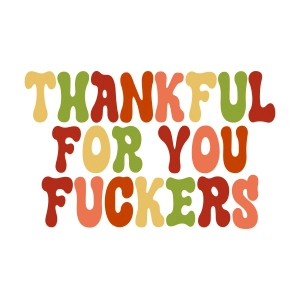 Thankful For You Fuckers SVG, Funny Thanksgiving Thanksgiving SVG