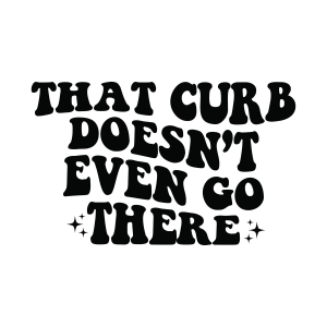 That Curb Doesn't Even Go There SVG, Funny Car Decal SVG Car SVG