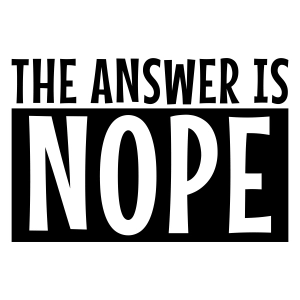 The Answer Is Nope SVG, Not Today SVG Instant Download Funny SVG