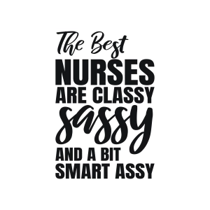 The Best Nurses Are Classy Sassy and A Bit Smart Assy SVG, Funny Nurse SVG Nurse SVG