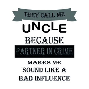 They Call Me Uncle Because Partner In Crime a Bad Influence SVG Funny SVG