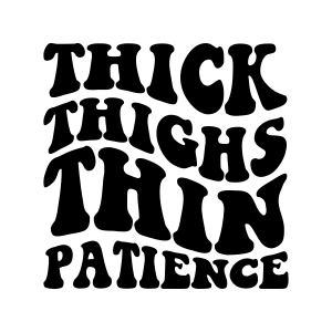 Thick Thighs Thin Patience SVG, Funny SVG