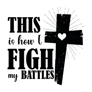 This Is How I Fight My Battles SVG, Christian Shirt SVG Vector Files Christian SVG