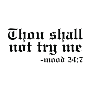 Thou Shall Not Try Me Mood 24 7 SVG Funny SVG