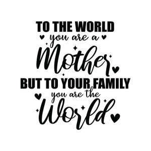 To The World You Are A Mother SVG, Mother's Day SVG Mother's Day SVG