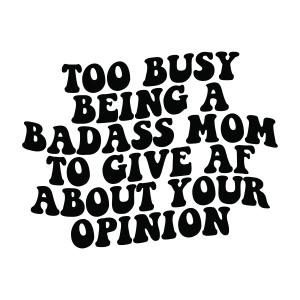Too Busy Being A Badass Mom SVG Mom SVG