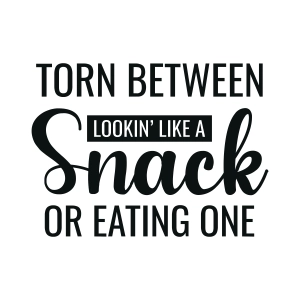 Torn Between Looking Like A Snack and Eating One SVG, Sarcastic Quote SVG Funny SVG