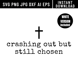Trendy Christian SVG, Crashing Out But Still Chosen SVG Svg