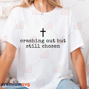 Trendy Christian SVG, Crashing Out But Still Chosen SVG