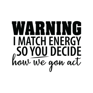 Warning I Match Energy So You Decide SVG, Funny SVG Funny SVG
