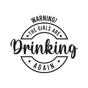 Warning The Girls are Drinking Again SVG Cut File Funny SVG