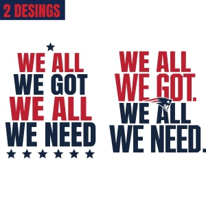 We All We Got We All We Need SVG, Patriots Football