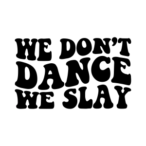 We Don't Dance We Slay SVG, Dance Mom SVG Dance SVG