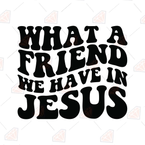 What A Friend We Have In Jesus SVG – Inspirational Christian Cut File