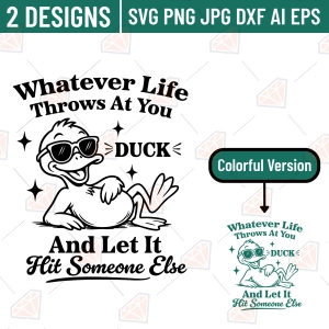 Whatever Life Throws At You Duck And Let It Hit Someone Else SVG – Funny Sarcastic Cut File