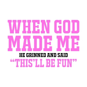 When God Made Me He Said This Will Be Fun SVG Christian SVG
