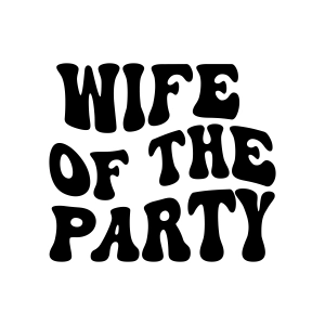 Wife Of The Party SVG, The Party SVG, Bride SVG Wedding SVG