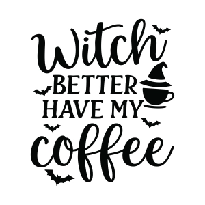 Witch Better Have My Coffee SVG, Halloween SVG Halloween SVG