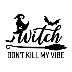 Witch Don't Kill My Vibe SVG, Halloween SVG Halloween SVG
