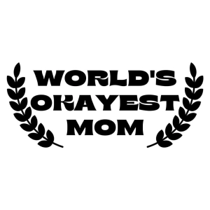 World's Okayest Mom SVG Cut File, Cricut, Silhouette Mother's Day SVG