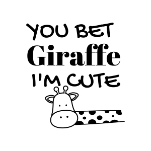 You Bet Giraffe I'm Cute SVG, Baby Bodysuit SVG Vector Instant Download T-shirt SVG
