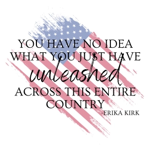 You Have No Idea What You Just Have Unleashed Across This Entire Country PNG, Erika Kirk USA SVG
