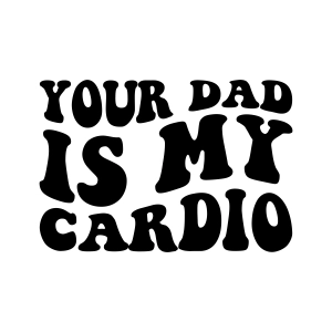 Your Mom Is My Cardio SVG, Your Dad Is My Cardio SVG, Funny Quotes SVG Bundle SVG