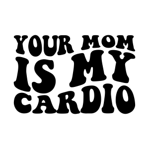 Your Mom Is My Cardio SVG, Your Dad Is My Cardio SVG, Funny Quotes SVG Bundle SVG